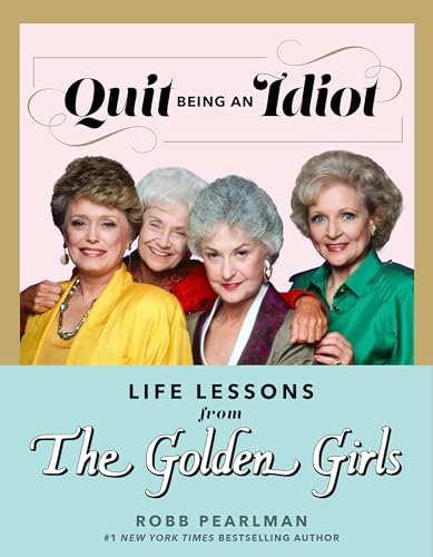 Quit Being an Idiot: Life Lessons from The Golden Girls von Penguin