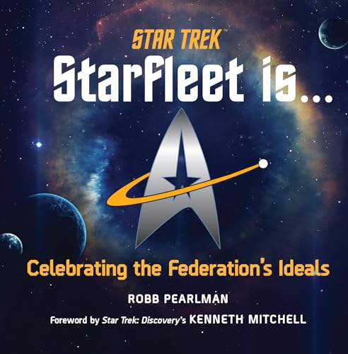 Star Trek: Starfleet Is...: Celebrating the Federation's Ideals