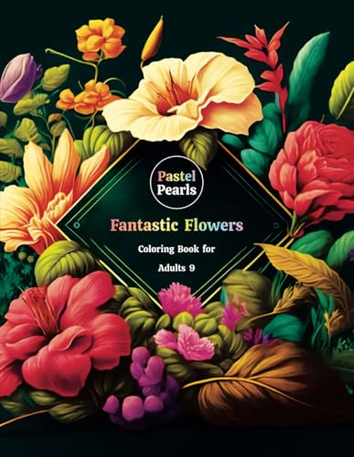 Fantastic Flowers Coloring Book for Adults 9: Relaxation Through Creative Expression for Anxiety and Stress Relief Fantastic Flowers Coloring Book for Adults 9: Relaxation Through Creative Expression for Anxiety and Stress Relief von Independently published