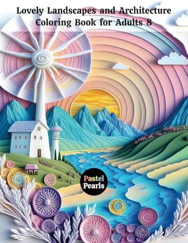 Lovely Landscapes and Architecture Coloring Book for Adults 8: Relaxation Through Creative Expression for Anxiety and Stress Relief Lovely Landscapes and Architecture Coloring Book for Adults 8: Relaxation Through Creative Expression for Anxiety and Stress Relief von Independently published