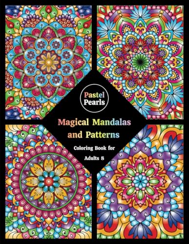Magical Mandalas and Patterns Coloring Book for Adults 8: Relaxation Through Creative Expression for Anxiety and Stress Relief Magical Mandalas and Patterns Coloring Book for Adults 8: Relaxation Through Creative Expression for Anxiety and Stress Relief von Independently published