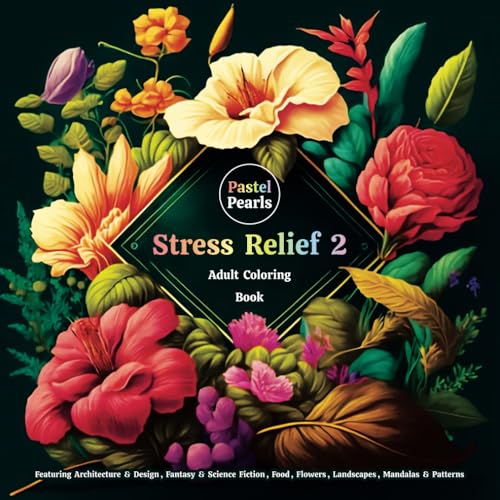 Stress Relief 2: Adult Coloring Book Featuring Architecture & Design, Fantasy & Science Fiction, Food, Flowers, Landscapes, Mandalas & Patterns Stress Relief 2: Adult Coloring Book Featuring Architecture & Design, Fantasy & Science Fiction, Food, Flowers, Landscapes, Mandalas & Patterns von Independently published