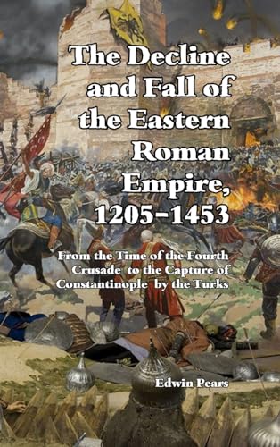 The Decline and Fall of the Eastern Roman Empire: From the Time of the Fourth Crusade to the Capture of Constantinople The Decline and Fall of the Eastern Roman Empire: From the Time of the Fourth Crusade to the Capture of Constantinople von Scrawny Goat Books