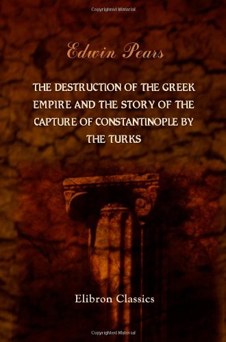 The Destruction of the Greek Empire and the Story of the Capture of Constantinople by the Turks von Adamant Media Corporation