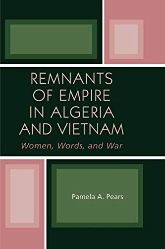 Remnants of Empire in Algeria and Vietnam: Women, Words, and War (After the Empire: The Francophone World and Postcolonial France) von Lexington Books