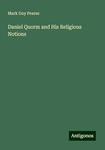 Daniel Quorm and His Religious Notions von Antigonos Verlag