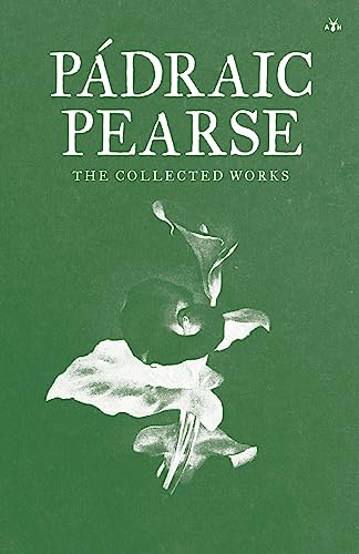 Padraic Pearse: The Collected Works von Antelope Hill Publishing