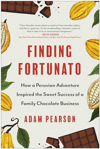 Finding Fortunato: How a Peruvian Adventure Inspired the Sweet Success of a Family Chocolate Business Finding Fortunato: How a Peruvian Adventure Inspired the Sweet Success of a Family Chocolate Business