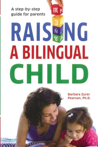 Raising A Bilingual Child: A step-by-step guide for parents von Barbara Z. Pearson