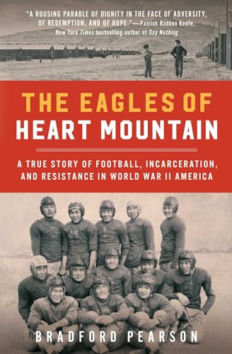 The Eagles of Heart Mountain: A True Story of Football, Incarceration, and Resistance in World War II America