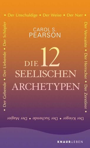 Die 12 seelischen Archetypen: Der Schöpfer, Der Herrscher, Der Zerstörer, Der Suchende, Der Krieger, Der Narr, Der Magier, Der Gebende, Der Liebende, Der Verwaiste, Der Unschuldige, Der Weise von Knaur MensSana TB