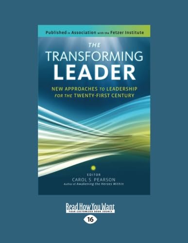 The Transforming Leader: New Approaches to Leadership for the Twenty-first Century von ReadHowYouWant