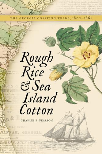 Rough Rice and Sea Island Cotton: The Georgia Coasting Trade, 1800-1861 von Mercer University Press