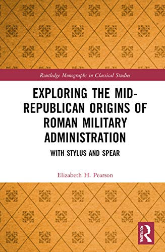 Exploring the Mid-Republican Origins of Roman Military Administration: With Stylus and Spear (Routledge Monographs in Classical Studies) von Routledge