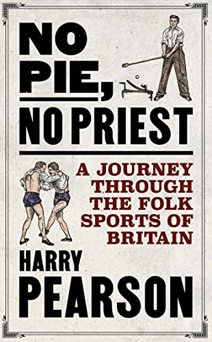 No Pie, No Priest: A Journey through the Folk Sports of Britain