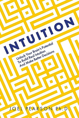 Intuition: Unlock Your Brain's Potential to Build Real Intuition and Make Better Decisions Intuition: Unlock Your Brain's Potential to Build Real Intuition and Make Better Decisions von Welbeck
