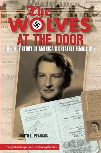 Wolves at the Door: The True Story Of America's Greatest Female Spy
