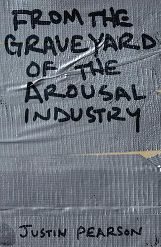 From the Graveyard of the Arousal Industry