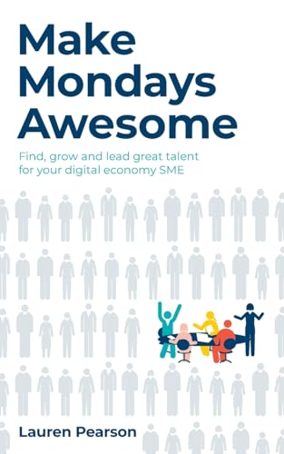 Make Mondays Awesome: Find, grow and lead great talent for your digital economy SME von Rethink Press