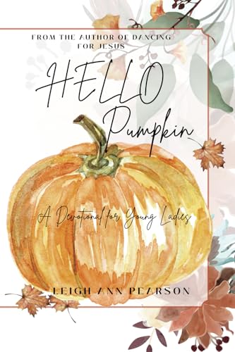 HELLO PUMPKIN: A DEVOTIONAL FOR YOUNG LADIES von Leigh Ann Pearson