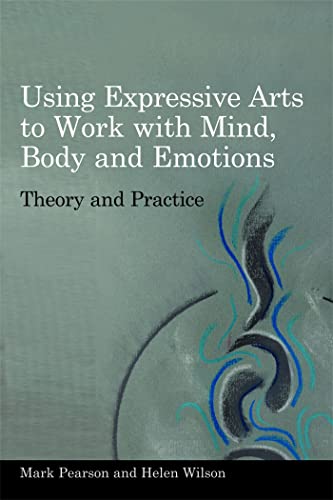 Using Expressive Arts to Work With Mind, Body and Emotions: Theory and Practice von Jessica Kingsley Publishers