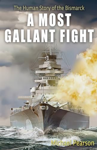 A Most Gallant Fight: The Human Story of the Bismarck
