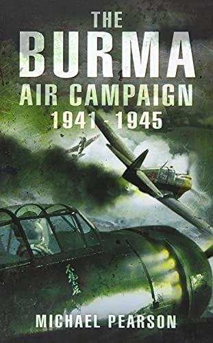 The Burma Air Campaign: 1941-1945: December 1941-August 1945