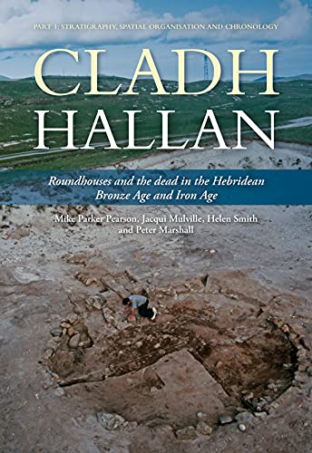 Cladh Hallan: Roundhouses and the Dead in the Hebridean Bronze Age and Iron Age: Stratigraghy, Spatial Organisation and Chronology (Sheffield ... Research Campaign in the Hebrides, 8, Band 8) von Oxbow Books