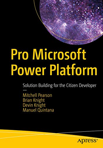 Pro Microsoft Power Platform: Solution Building for the Citizen Developer von Apress