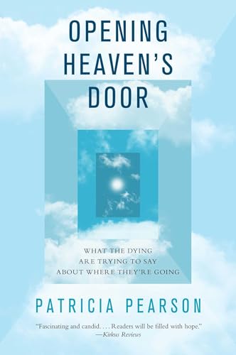 Opening Heaven's Door: What the Dying Are Trying to Say About Where They're Going