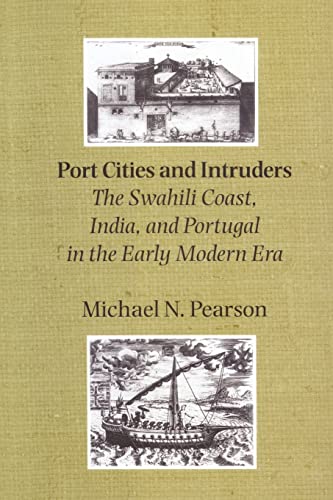 Port Cities and Intruders: The Swahili Coast, India, and Portugal in the Early Modern Era (The Johns Hopkins Symposia in Comparative History) von Johns Hopkins University Press
