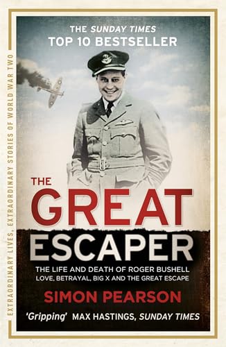 The Great Escaper: The Life and Death of Roger Bushell (Extraordinary Lives, Extraordinary Stories of World War Two)