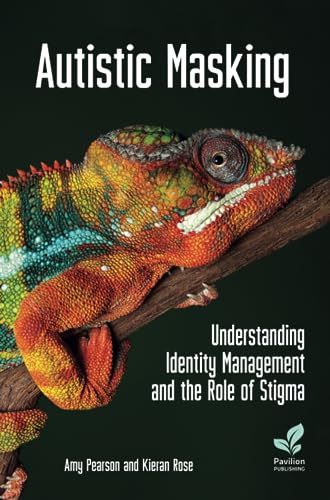 Autistic Masking: Understanding Identity Management and the Role of Stigma von Pavilion Publishing and Media Ltd