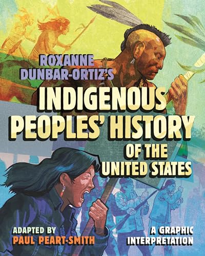 Roxanne Dunbar-Ortiz's Indigenous Peoples' History of the United States: A Graphic Interpretation (ReVisioning History, Band 8) von Beacon Press