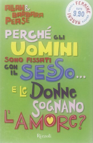 Perché gli uomini sono fissati con il sesso... e le donne sognano l'amore? (Di tutto di più)