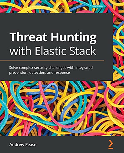 Threat Hunting with Elastic Stack: Solve complex security challenges with integrated prevention, detection, and response von Packt Publishing