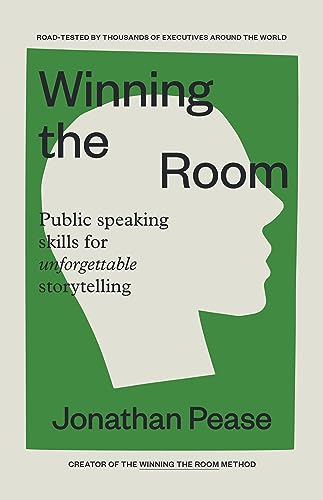 Winning the Room: Public Speaking Skills for Unforgettable Storytelling (Public Speaking Skills, Everyday Business Storytelling, Pitch Meetings)