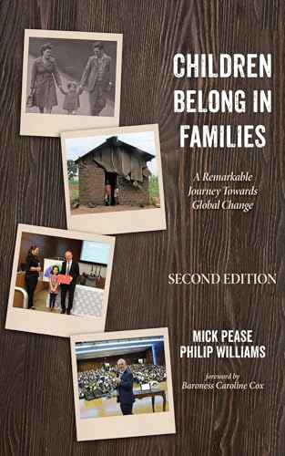 Children Belong in Families, Second Edition: A Remarkable Journey Towards Global Change Children Belong in Families, Second Edition: A Remarkable Journey Towards Global Change