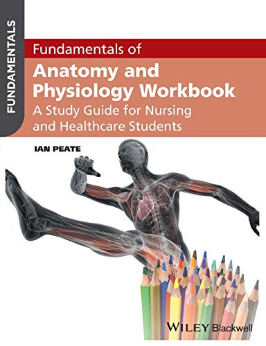 Fundamentals of Anatomy and Physiology Workbook: A Study Guide for Nurses and Healthcare Students Fundamentals of Anatomy and Physiology Workbook: A Study Guide for Nurses and Healthcare Students