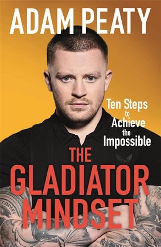 The Gladiator Mindset: Push Your Limits. Overcome Challenges. Achieve Your Goals.