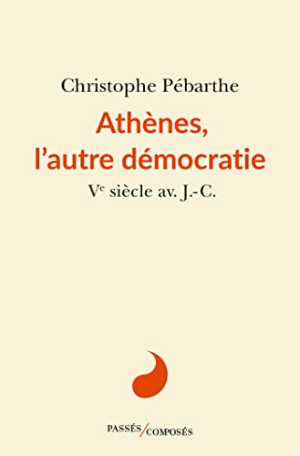 Athènes, l'autre démocratie: Ve siècle von PASSES COMPOSES