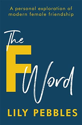 The F Word: A personal exploration of modern female friendship The F Word: A personal exploration of modern female friendship von Hodder & Stoughton