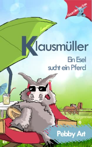 Klausmueller - Ein Esel sucht ein Pferd (Klausmüller, Band 1) von CreateSpace Independent Publishing Platform