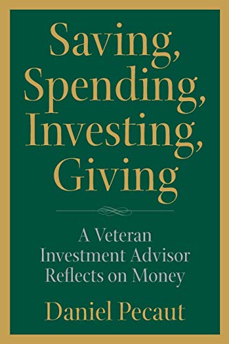 Saving, Spending, Investing, Giving: A Veteran Investment Advisor Reflects on Money von Pecaut & Company
