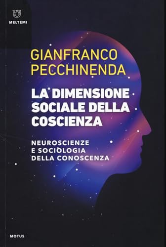 La dimensione sociale della coscienza. Neuroscienze e sociologia della conoscenza (Motus. Studi sulla società) von Meltemi