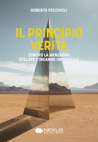 Il principio verità. Contro la menzogna svelare l'inganno universale (Saggistica) von Nexus Edizioni