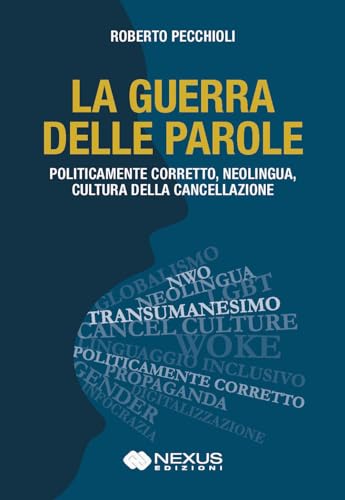 La guerra delle parole. Politicamente corretto, neolingua, cultura della cancellazione La guerra delle parole. Politicamente corretto, neolingua, cultura della cancellazione