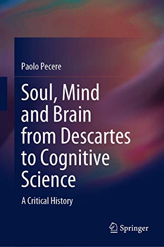 Soul, Mind and Brain from Descartes to Cognitive Science: A Critical History (SpringerBriefs in Philosophy) von Springer