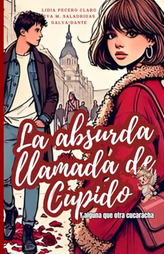 La absurda llamada de Cupido... Y alguna que otra cucaracha: Comedia romántica. Romance explícito von Independently published