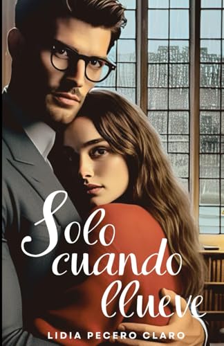SOLO CUANDO LLUEVE: Romance contemporáneo (bibliotecario-alumna) y pinceladas de romance histórico von Independently published